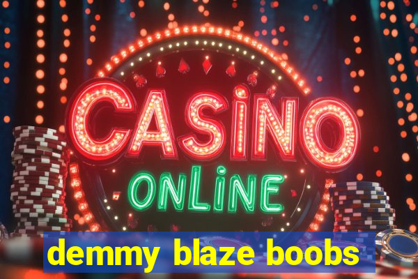 demmy blaze boobs